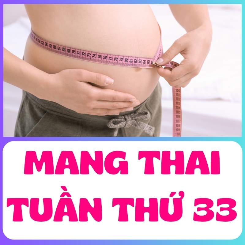 Mẹ bầu theo dõi số đó vòng bụng khi mang thai tuần thứ 33